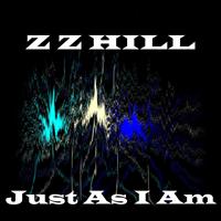 ZZ Hill - Just as I Am