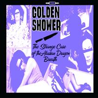 Golden Shower - The Strange Case of Alaskan Dragon Breath (Explicit)