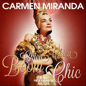 Carmen Miranda - Carmen Miranda - Chica Chica Boom Chic et ses plus grands succès