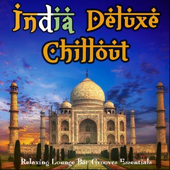 Various Artists - India Deluxe Chillout - Relaxing Lounge Bar Grooves Essentials