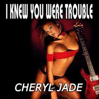 Cheryl Jade - I Knew You Were Trouble