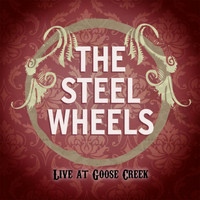 The Steel Wheels - The Steel Wheels, Live at Goose Creek