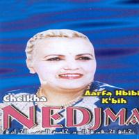 Cheikha Nedjma - Aarfa hbibi k'bih