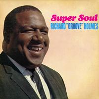 Richard “Groove” Holmes - Super Soul