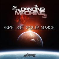 The Dancing Machine - Give Me Your Space