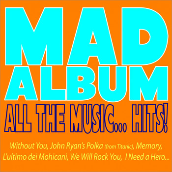 Various Artists - Mad Album, All the Music... Hits! (Without You, John Ryan's Polka from Titanic, Memory, L'ultimo Dei Mohicani, We Will Rock You, I Need a Hero...)