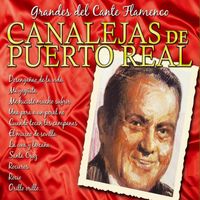 Canalejas De Puerto Real - Grandes del Cante Flamenco: Canalejas de Puerto Real