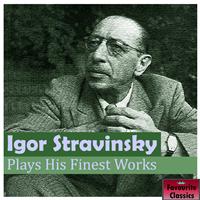 Igor Stravinsky - Igor Stravinsky Plays His Finest Works