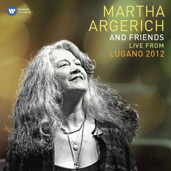 Martha Argerich - Martha Argerich and Friends Live from the Lugano Festival 2012