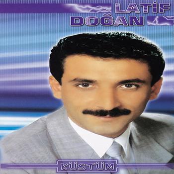 Latif Doğan - Küstüm