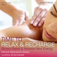 Shara El Noras - Time to Relax & Recharge (Stress Relief & Release New Energy - Mental Relaxation Music)