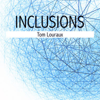 Tom Louraux - Inclusions