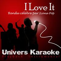 Univers Karaoké - I Love It (Rendu célèbre par Icona Pop) [Version Karaoké] - Single