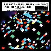 Lady Lago and Raoul Gidyon - We Are Not Together