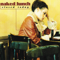 Naked Lunch - Closed Today