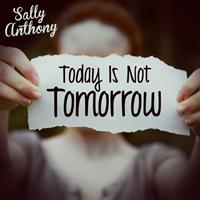 Sally Anthony - Today Is Not Tomorrow