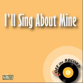 Off the Record - I'll Sing About Mine - Single