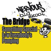 The Bridge - Something Special b/w Everybody's Pumping