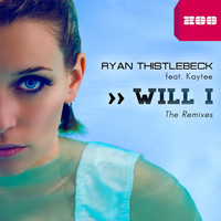 Ryan Thistlebeck feat. Kaytee - Will I (The Remixes)