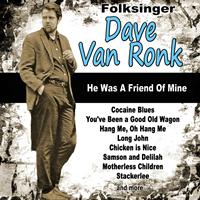 Dave Van Ronk - Folksinger Dave Van Ronk: He Was a Friend of Mine