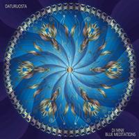 DJ MNX Blue Meditations - Daturuosta: Intense Meditations and Kundalini Awakening
