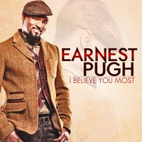 Earnest Pugh - I Believe You Most