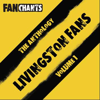 Livingston FC Fans FanChants Feat. Livingston Football Club Fans - Livingston FC Fans Anthology I (Real Football Livingston Football Club Songs) (Explicit)