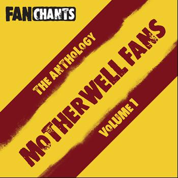 Motherwell FC Fans FanChants Feat. The Well Fans - Motherwell FC Fans Anthology I (Real Football The Well Songs) (Explicit)