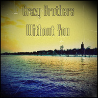 Crazy Brothers - Without You