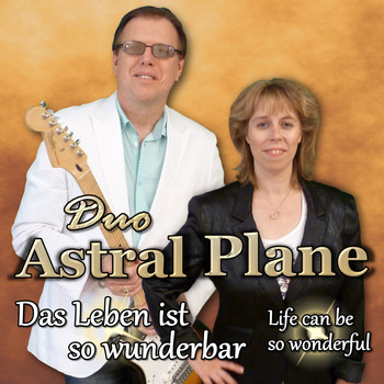 Duo Astral Plane - Das Leben ist so wunderbar - Life Can Be so Wonderful