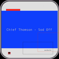 Chief Thomson - Sod Off