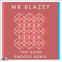 Mr Blazey - Too Good (Smoove Remix)
