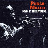 Punch Miller - Down By the Riverside