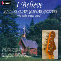 The John Davis Band - I Believe - 20 Christian Guitar Greats