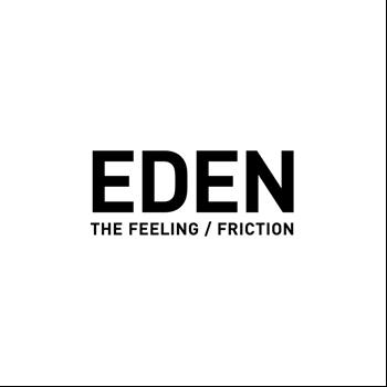 Eden - The Feeling / Friction
