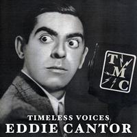 Eddie Cantor - Timeless Voices: Eddie Cantor, Vol. 1