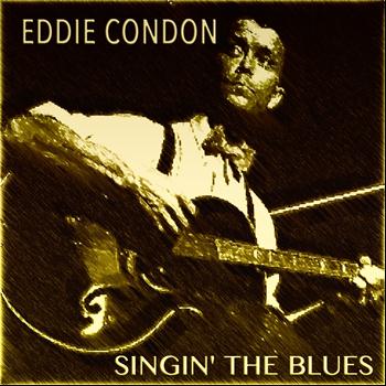 Eddie Condon - Eddie Condon Singin' the Blues