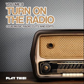 Various Artists - Turn On the Radio, Vol. 8 (Club Music Radio Cuts and Edits)