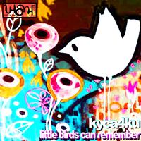 KyCa4Ku - Little Birds Can Remember