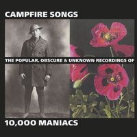 10,000 Maniacs - Campfire Songs: The Popular, Obscure and Unknown Recordings of 10,000 Maniacs