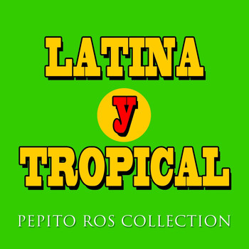 Pepito Ros - Latina y Tropical (Pepito Ros Collection)