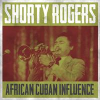 Shorty Rodgers - Afro Cuban Influence