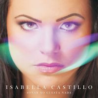 Isabella Castillo - Soñar No Cuesta Nada