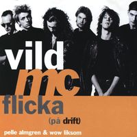 Pelle Almgren & Wow Liksom - Vild MC flicka (på drift)