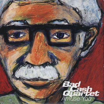Bad Cash Quartet - Amuse You