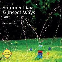 Music Shakers - Summer Days & Insect Ways, Pt. 1