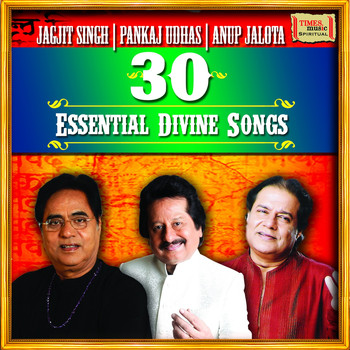 Jagjit Singh, Pankaj Udhas, Anup Jalota - 30 Essential Divine Songs - Jagjit Singh - Pankaj Udhas - Anup Jalota