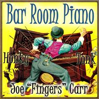 Joe "fingers" Carr - Bar Room Piano & Honky Tonk