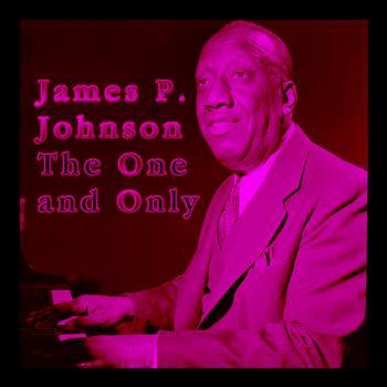 James P. Johnson - The One and Only