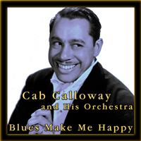 Cab Calloway - Blues Make Me Happy